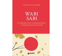 Libri Tomas Navarro - Wabi Sabi. Scoprire Nell'imperfezione La Bellezza Delle Co