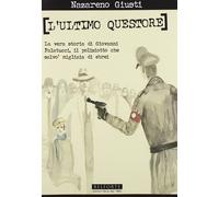 Libri Nazareno Giusti - L' Ultimo Questore. La Vera Storia Di Giovanni Palatucci