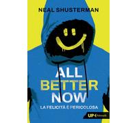 Libri Neal Shusterman - All Better Now. La Felicita E Pericolosa