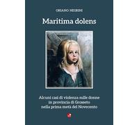 Libri Negrini Oriano - Maritima Dolens. Alcuni Casi Di Violenza Sulle Donne In P