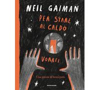 Libri Neil Gaiman - Per Stare Al Caldo Vorrei.... Ediz. A Colori