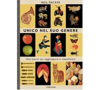 Libri Neil Packer - Unico Nel Suo Genere. Una Storia Sul Raggruppare E Classific