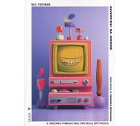 Libri Neil Postman - Divertirsi Da Morire. Il Discorso Pubblico Nell'era Dello S