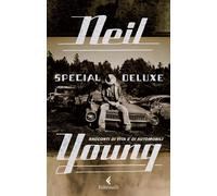 Libri Neil Young - Special Deluxe. Racconti Di Vita E Di Automobili