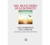 Libri Nel Buco Nero Di Auschwitz. Voci Narrative Sulla Shoah