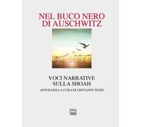 Libri Nel Buco Nero Di Auschwitz. Voci Narrative Sulla Shoah