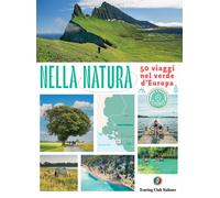 Nella natura. 50 viaggi nel verde d'Europa