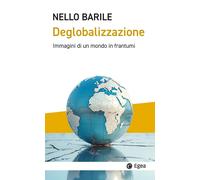 Libri Nello Barile - Deglobalizzazione. Immagini Di Un Mondo In Frantumi