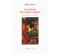 Libri Nello Vian - Il Cardinale Che Sapeva Leggere. Storie Di Libri E Scritture