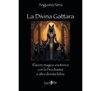 Libri Nera Anguana - La Divina Gattara. Il Lavoro Magico-Esoterico Con La Dea Ba