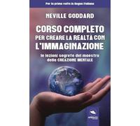 Libri Neville Goddard - Corso Completo Per Creare La Realta Con L'immaginazione.