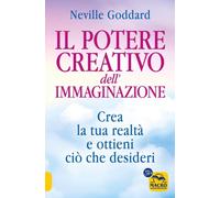 Libri Neville Goddard - Il Potere Creativo Dell'immaginazione. Crea La Tua Realt