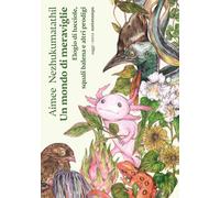 Libri Nezhukumatathil Aimee - Un Mondo Di Meraviglie. Elogio Di Lucciole, Squali