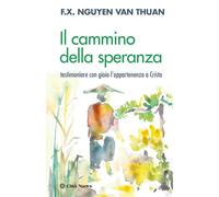 Libri Nguyen Van Thuan FranCois-Xavier - Il Cammino Della Speranza. Testimoniare