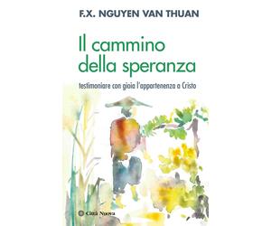 Libri Nguyen Van Thuan FranCois-Xavier - Il Cammino Della Speranza. Testimoniare