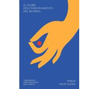 Libri Nhat Hanh Thich - Il Cuore Dell'insegnamento Del Buddha. Trasformare La So