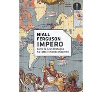 Libri Niall Ferguson - Impero. Come La Gran Bretagna Ha Fatto Il Mondo Moderno