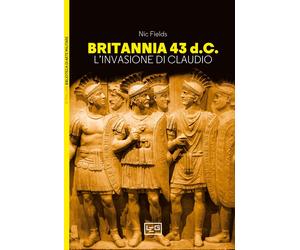 Libri Nic Fields - Britannia 43 D.C. L'invasione Di Claudio