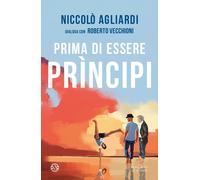 Libri Niccolò Agliardi / Roberto Vecchioni - Prima Di Essere Principi