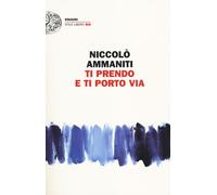 Libri Niccolò Ammaniti - Ti Prendo E Ti Porto Via