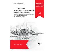 Libri Nicelli Giacomo - Alle Origini Di Castel San Giovanni: La Pieve Di Olubra.