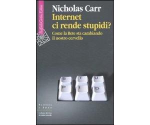 Libri Nicholas Carr - Internet Ci Rende Stupidi? Come La Rete Sta Cambiando Il N