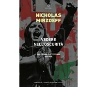 Libri Nicholas Mirzoeff - Vedere Nell'oscurita. Palestina E Attivismo Visuale