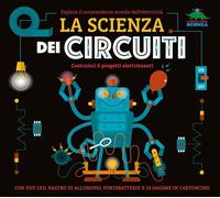 Libri Nick Arnold - La Scienza Dei Circuiti. Esplora Il Sorprendente Mondo Dell'