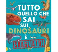 Libri Nick Crumpton - Tutto Quello Che Sai Sui Dinosauri E Sbagliato