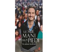 Libri Nick Vujicic - Le Sue Mani E I Suoi Piedi. Un Amore Incarnato