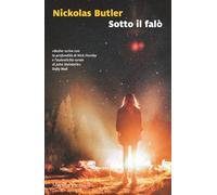 Libri Nickolas Butler - Sotto il falò - 2018 (Romanzi e racconti)