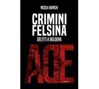 Libri Nicola Bianchi - Crimini Felsina. Delitti A Bologna