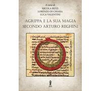 Agrippa e la sua magia secondo Arturo Reghini - Bizzi Nicola, Di Chiara Lo...