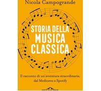 Libri Nicola Campogrande - Storia Della Musica Classica. Il Racconto Di Un'avven