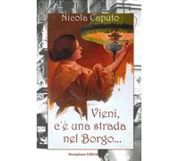 Libri Nicola Caputo - Vieni, C'e Una Strada Nel Borgo...