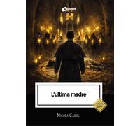 Libri Nicola Caroli - L'ultima Madre