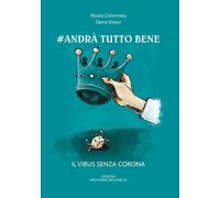 Libri Nicola Colonnata / Elena Grassi - #Andra Tutto Bene. Il Virus Senza Corona