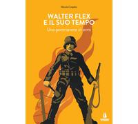Libri Nicola Cospito - Walter Flex E Il Suo Tempo. Una Generazione In Armi