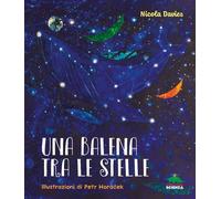 Una balena tra le stelle. Ediz. a colori