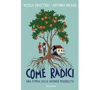 Libri Nicola Gratteri / Antonio Nicaso - Come Radici. Una Storia Sulle Seconde P