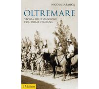 Oltremare. Storia dell'espansione coloniale italiana