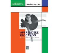 Libri Nicola Lovecchio - Gioco E... E' Apprendimento. Educazione Motoria Nella S
