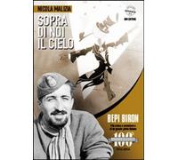 Libri Nicola Malizia - Sopra Di Noi Il Cielo. Bepi Biron Nel Centenario Della Su