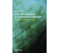 Libri Nicola Mattoscio - L' Unione Europea E Il Mondo Multipolare. Lo Spirito E
