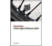 Libri Nicola Papa - I Bravi Ragazzi Finiscono Ultimi