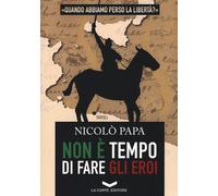 Libri NicolÃ² Papa - Non E Tempo Di Fare Gli Eroi