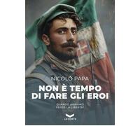 Libri NicolÃ² Papa - Non E Tempo Di Fare Gli Eroi. Nuova Ediz.