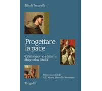 Libri Nicola Paparella - Progettare La Pace. Cristianesimo E Islam Dopo Abu Dhab
