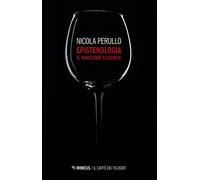 Libri Nicola Perullo - Epistenologia. Il Vino Come Filosofia. Nuova Ediz.