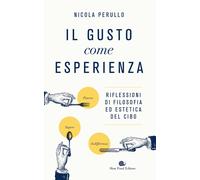 Libri Nicola Perullo - Il Gusto Come Esperienza. Riflessioni Di Filosofia Ed Est
